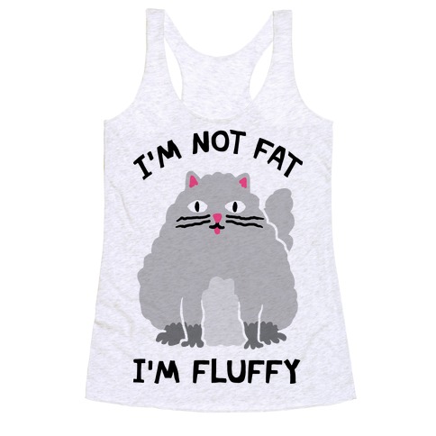 I'm Not Fat I'm Fluffy Cat Racerback Tank Top