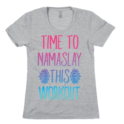 Time To Namaslay This Workout Womens T-Shirt