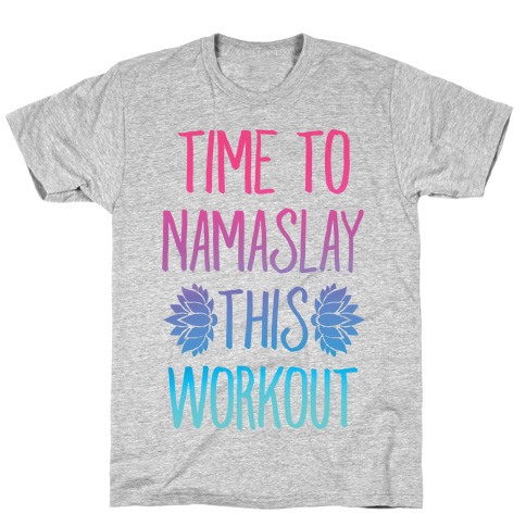 Time To Namaslay This Workout T-Shirt