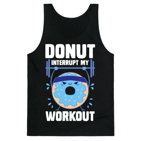 Donut Interrupt My Workout Tank Top