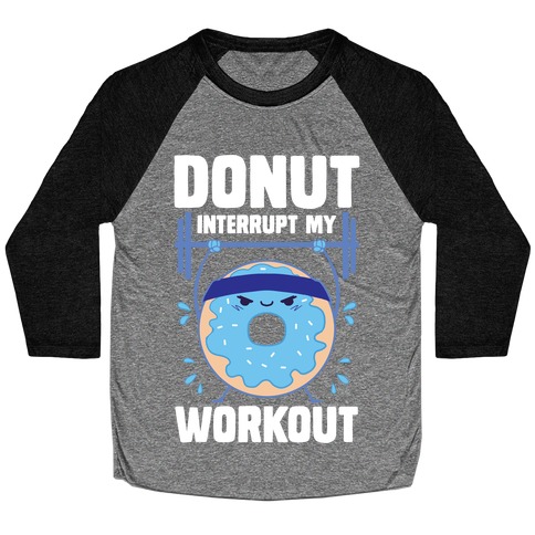 Donut Interrupt My Workout Baseball Tee