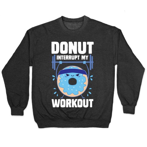 Donut Interrupt My Workout Pullover