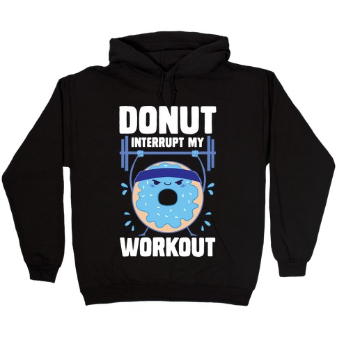 Donut Interrupt My Workout Hooded Sweatshirt