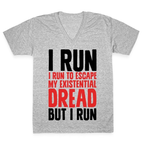 I Run To Escape My Existential Dread V-Neck Tee Shirt