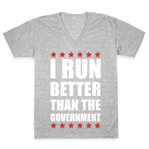 I Run Better Than The Government V-Neck Tee Shirt