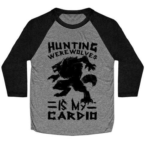 Hunting Werewolves Is My Cardio Baseball Tee
