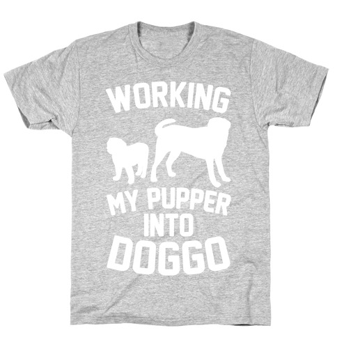 Working My Pupper Into Doggo White Print T-Shirt