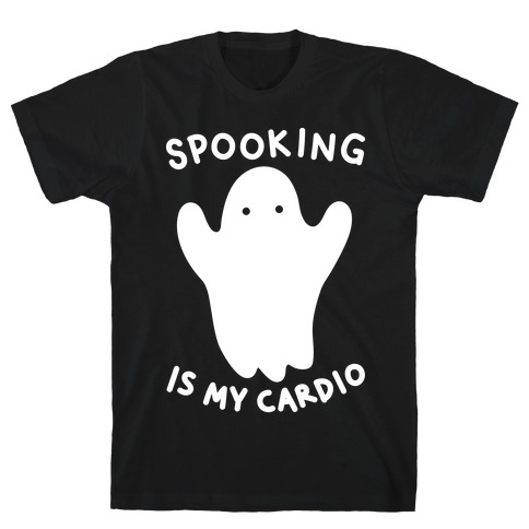Spooking Is My Cardio T-Shirt
