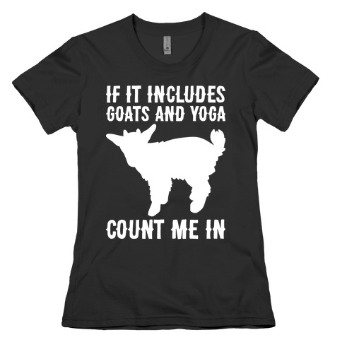 If It Includes Goats And Yoga, Count Me In Womens T-Shirt