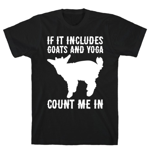 If It Includes Goats And Yoga, Count Me In T-Shirt