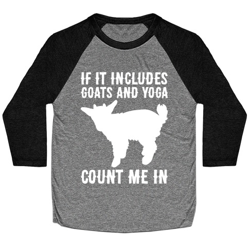 If It Includes Goats And Yoga, Count Me In Baseball Tee