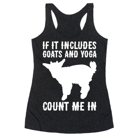 If It Includes Goats And Yoga, Count Me In Racerback Tank Top