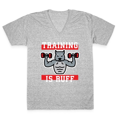 Training Is Ruff V-Neck Tee Shirt