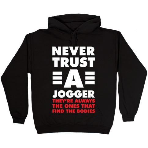 Never Trust a Jogger Hooded Sweatshirt