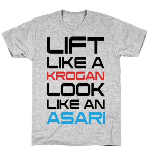 Lift Like A Krogan Look Like An Asari T-Shirt