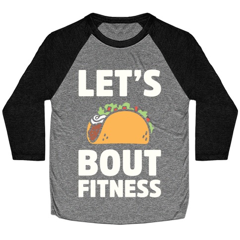 Let's Taco Bout Fitness Baseball Tee