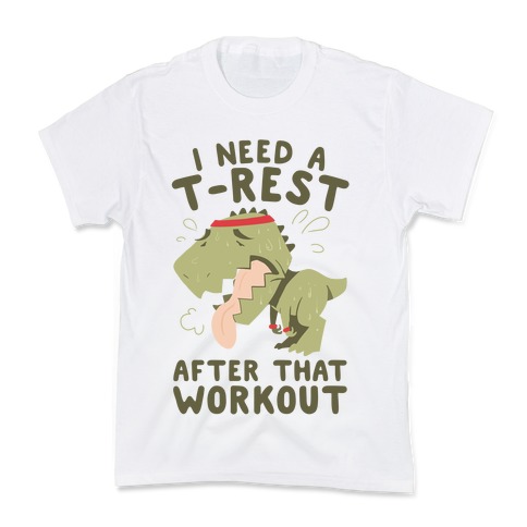 I Need a T-Rest After That Workout Kids T-Shirt