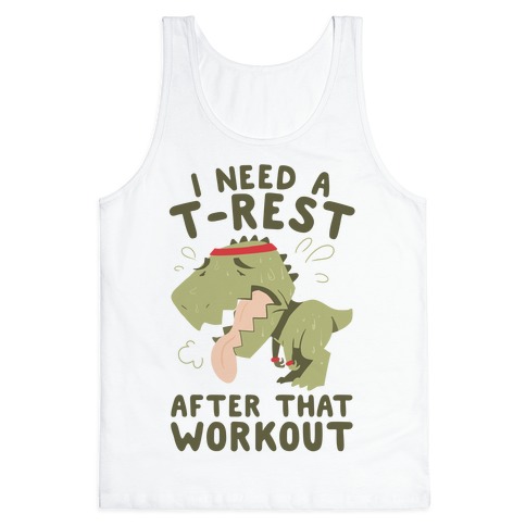 I Need a T-Rest After That Workout Tank Top