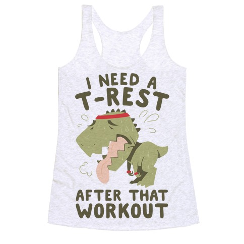 I Need a T-Rest After That Workout Racerback Tank Top