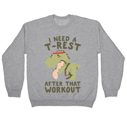 I Need a T-Rest After That Workout Pullover