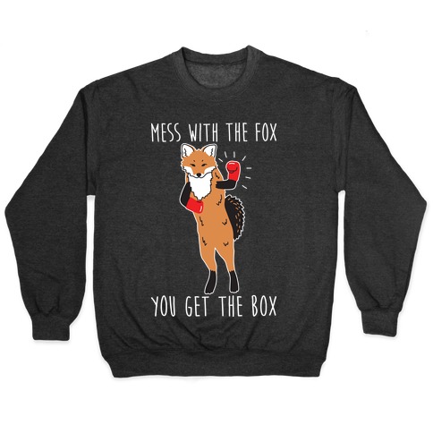 Mess With The Fox You Get The Box Pullover