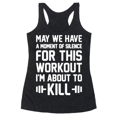 May We Have A Moment Of Silence For This Workout Racerback Tank Top
