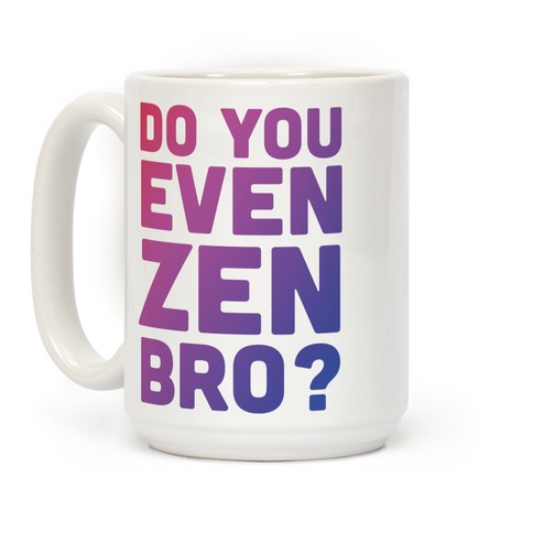 Do You Even Zen Bro Yoga Coffee Mug