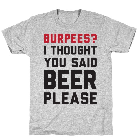 Burpees? I Thought You Said Beer Please T-Shirt
