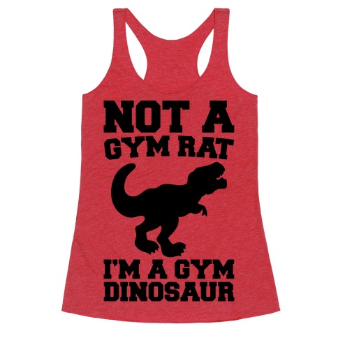 Not A Gym Rat I'm A Gym Dinosaur Racerback Tank Top