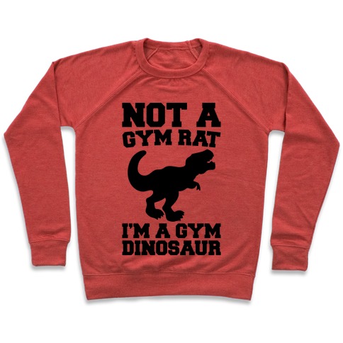 Not A Gym Rat I'm A Gym Dinosaur Pullover