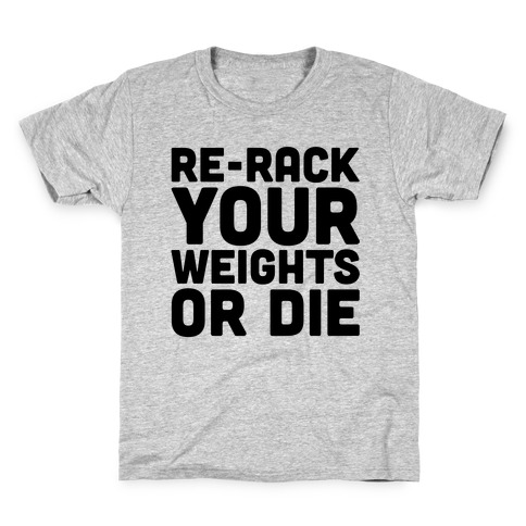 Re-Rack Your Weights Or Die Kids T-Shirt