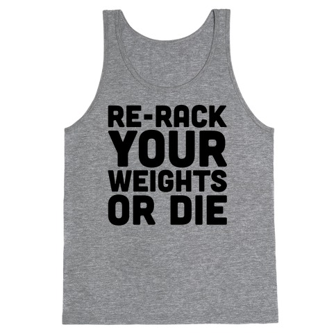 Re-Rack Your Weights Or Die Tank Top