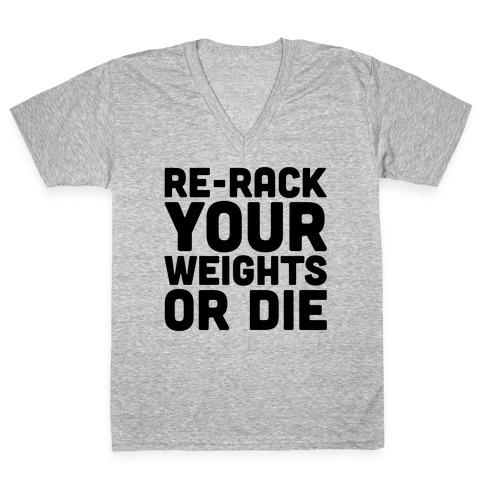 Re-Rack Your Weights Or Die V-Neck Tee Shirt