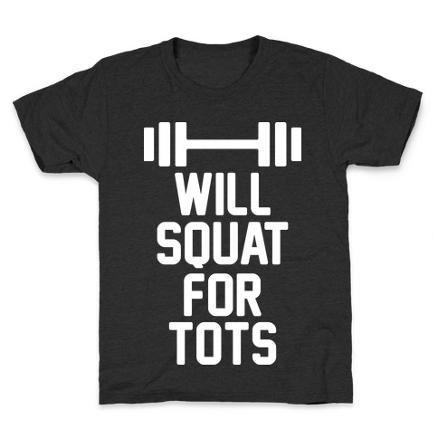 Will Squat For Tots Kids T-Shirt