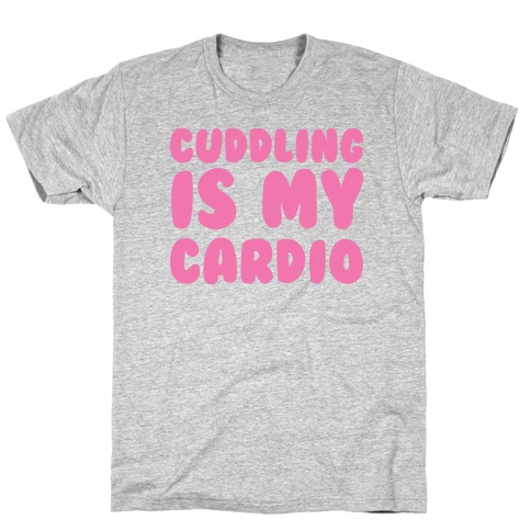 Cuddling is my Cardio T-Shirt