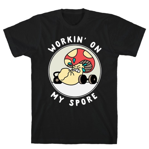 Workin' On My Spore T-Shirt
