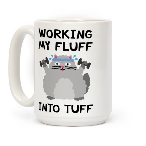 Working My Fluff Into Tuff Cat Coffee Mug