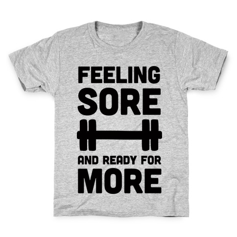 Feeling Sore And Ready For More Kids T-Shirt