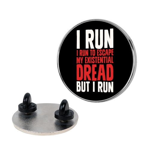 I Run To Escape My Existential Dread Pin