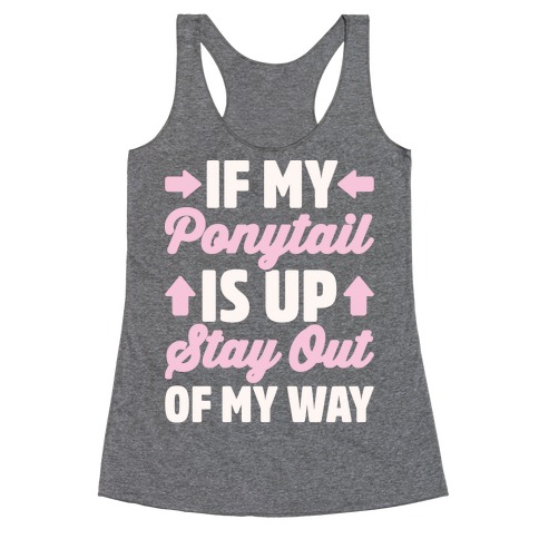 If My Ponytail Is Up Stay Out of My Way White Print Racerback Tank Top