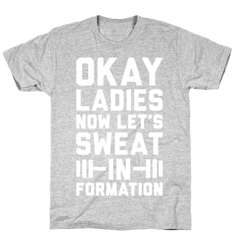 Okay Ladies Now Let's Sweat In Formation Parody (White) T-Shirt