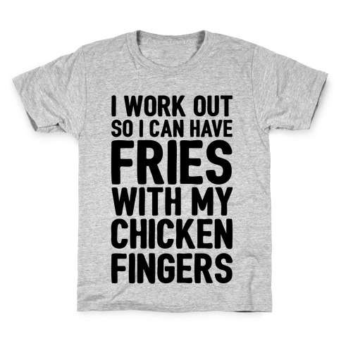 I Workout So I Can Have Fries With My Chicken Fingers Kids T-Shirt