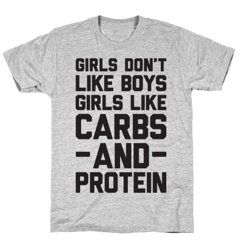 Girls Don't Like Boys Girls Like Carbs And Protein T-Shirt