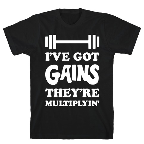 I've Got Gains They're Multiplyin' Grease Parody T-Shirt
