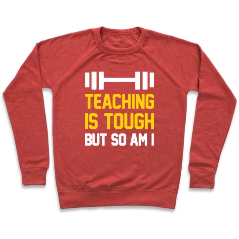 Teaching Is Tough But So Am I Pullover