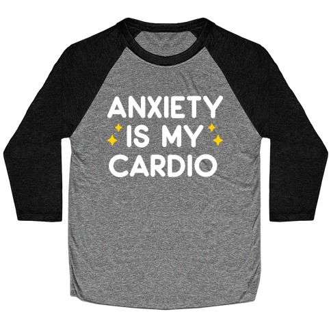 Anxiety Is My Cardio Baseball Tee