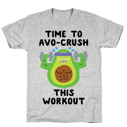 Time To Avo Crush This Workout T-Shirt