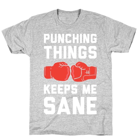 Punching Things Keeps Me Sane T-Shirt