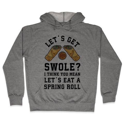 Let's Get Swole Let's Eat a Spring Roll Hooded Sweatshirt