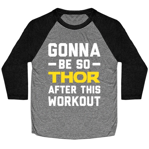 Gonna Be So Thor After This Workout Baseball Tee